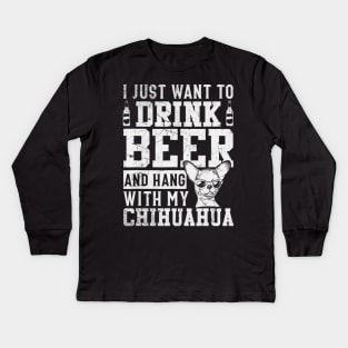 I Just Want To Drink Beer And Hang With My Chihuahua Kids Long Sleeve T-Shirt